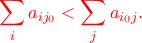 \displaystyle{\color{red} 
\sum_{i}a_{ij_0} < \sum_{j}a_{i_0j}. 
}
