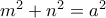 {m^2} + {n^2} = {a^2} {m^2} + {n^2} = {a^2}