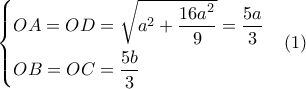 \left\{ \begin{gathered} 
  OA = OD = \sqrt {{a^2} + \dfrac{{16{a^2}}}{9}}  = \dfrac{{5a}}{3} \hfill \\ 
  OB = OC = \frac{{5b}}{3} \hfill \\  
\end{gathered}  \right.\,\,\,\,\,\left( 1 \right)
