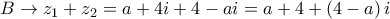 B \to {z_1} + {z_2} = a + 4i + 4 - ai = a + 4 + \left( {4 - a} \right)i