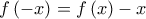 f\left(-x \right)=f\left(x \right)-x