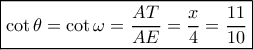 \boxed{\cot \theta  = \cot \omega  = \frac{{AT}}{{AE}} = \frac{x}{4} = \frac{{11}}{{10}}}