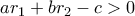 ar_1+br_2-c>0