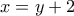 x=y+2