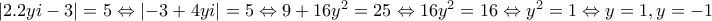 \left | 2.2yi-3 \right |=5\Leftrightarrow \left | -3+4yi \right |=5\Leftrightarrow 9+16y^{2}=25\Leftrightarrow 16y^{2}=16\Leftrightarrow y^{2}=1\Leftrightarrow y=1, y=-1