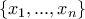 \displaystyle{\left\{x_1,...,x_n\right\}} \displaystyle{\left\{x_1,...,x_n\right\}}