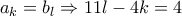 {a_k} = {b_l} \Rightarrow 11l - 4k = 4