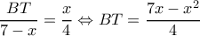 \displaystyle \frac{{BT}}{{7 - x}} = \frac{x}{4} \Leftrightarrow BT = \frac{{7x - {x^2}}}{4}