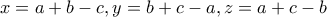 x=a+b-c,y=b+c-a,z = a+c-b