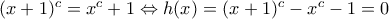 (x+1)^c=x^c+1\Leftrightarrow h(x)=(x+1)^c-x^c-1=0