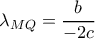 \lambda_{MQ}=\dfrac{b}{-2c}