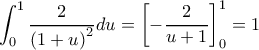 \displaystyle \int_0^1 {\frac{2}{{{{(1 + u)}^2}}}du}  = \left[ { - \frac{2}{{u + 1}}} \right]_0^1 = 1