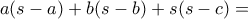 \displaystyle a(s-a)+b(s-b)+s(s-c)= \displaystyle a(s-a)+b(s-b)+s(s-c)=