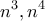 \displaystyle{n^3 , n^4}