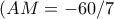 (AM=-60/7