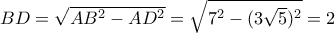 BD=\sqrt{AB^{2}-AD^{2}}=\sqrt{7^{2}-(3\sqrt{5})^{2}}=2