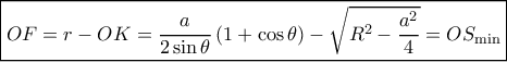 \boxed{OF = r - OK = \frac{a}{{2\sin \theta }}\left( {1 + \cos \theta } \right) - \sqrt {{R^2} - \frac{{{a^2}}}{4}}  = O{S_{\min }}}