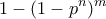 \displaystyle 1 - (1-p^n)^m \displaystyle 1 - (1-p^n)^m