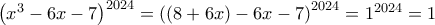 \left( x^3 - 6x - 7 \right)^{2024}= \left( (8+6x) - 6x - 7 \right)^{2024} = 1^{2024}=1 \left( x^3 - 6x - 7 \right)^{2024}= \left( (8+6x) - 6x - 7 \right)^{2024} = 1^{2024}=1