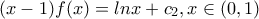 (x-1)f(x)=lnx+c_\text{2},x\in(0,1)