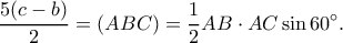 \displaystyle \frac{{5(c - b)}}{2} = (ABC) = \frac{1}{2}AB \cdot AC\sin 60^\circ. 