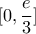 \displaystyle{[0,\frac{e}{3}]}