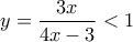 y=\dfrac{3x}{4x-3}<1