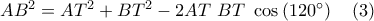 AB^2=AT^2+BT^2-2AT\ BT\ \cos\left(120^{\circ}\right)\quad(3) AB^2=AT^2+BT^2-2AT\ BT\ \cos\left(120^{\circ}\right)\quad(3)