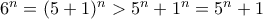 6^n=(5+1)^n>5^n+1^n=5^n+1