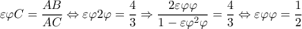  \displaystyle \varepsilon \varphi C = \frac{{AB}}{{AC}} \Leftrightarrow \varepsilon \varphi 2\varphi  = \frac{4}{3} \Rightarrow \frac{{2\varepsilon \varphi \varphi }}{{1 - \varepsilon {\varphi ^2}\varphi }} = \frac{4}{3} \Leftrightarrow \varepsilon \varphi \varphi  = \frac{1}{2}