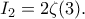 \displaystyle
I_2 = 2 \zeta(3).
\displaystyle
I_2 = 2 \zeta(3).