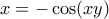 x=-\cos(xy)