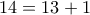 14=13+1