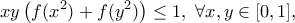\displaystyle xy\left(f(x^2)+f(y^2)\right)\leq 1, \ \forall x,y \in [0,1],