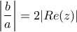 \left|\dfrac{b}{a}\right|=2|Re(z)|