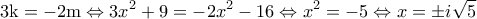 \displaystyle{3{\rm{k = - 2m}} \Leftrightarrow 3{x^2} + 9 = - 2{x^2} - 16 \Leftrightarrow {x^2} = - 5 \Leftrightarrow x = \pm i\sqrt 5 } \displaystyle{3{\rm{k = - 2m}} \Leftrightarrow 3{x^2} + 9 = - 2{x^2} - 16 \Leftrightarrow {x^2} = - 5 \Leftrightarrow x = \pm i\sqrt 5 }