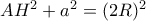 AH^2+a^2=(2R)^2