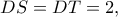 DS=DT=2,