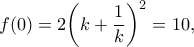 \displaystyle f(0) = 2{\left( {k + \frac{1}{k}} \right)^2} = 10,