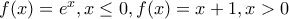 f(x)=e^x, x\leq0, f(x)=x+1,x>0