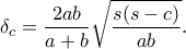 \displaystyle{\delta _c=\frac{2ab}{a+b}\sqrt{\frac{s(s-c)}{ab}}.}