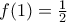 f(1)=\frac {1}{2}