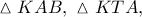 \vartriangle KAB,\ \vartriangle KTA,