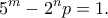 \displaystyle{{5^m} - {2^n}p = 1.}