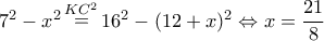 {7^2} - {x^2}\mathop  = \limits^{K{C^2}} {16^2} - {(12 + x)^2} \Leftrightarrow x = \dfrac{{21}}{8}