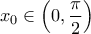 \displaystyle x_{0}\in \left ( 0,\frac{\pi }{2} \right )