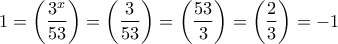 \displaystyle{1=\left(\frac{3^x}{53}\right)=\left(\frac{3}{53}\right)=\left(\frac{53}{3}\right)=\left(\frac{2}{3}\right)=-1} \displaystyle{1=\left(\frac{3^x}{53}\right)=\left(\frac{3}{53}\right)=\left(\frac{53}{3}\right)=\left(\frac{2}{3}\right)=-1}
