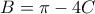 B=\pi-4C