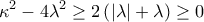 \displaystyle{\kappa ^{2}-4\lambda ^{2}\geq 2\left(\left|\lambda  \right|+\lambda  \right)\geq 0}