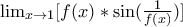 \lim _{x\rightarrow 1}[f(x)* \sin (\frac{1} {f(x)})]
